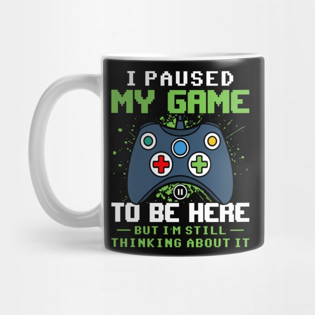 I Paused my game to be here but I'm still thinking about it funny gaming quote video gamer gift by BadDesignCo